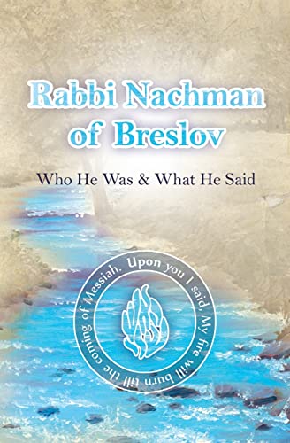 Rabbi Nachman of Breslov; Who He Was, and What He Said