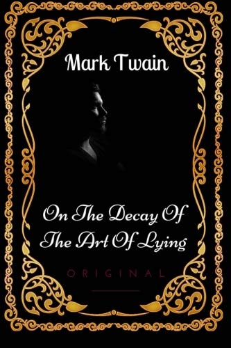 On The Decay Of The Art Of Lying: By Mark Twain - Illustrated