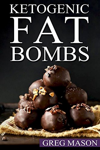 Ketogenic Fat Bombs: 68 Delicious Desserts, Sweet Treats & Savoury Snack Recipes For Burning Fat Fast (Low Carb, High Fat Desserts for Weight Loss, Ultimate Fat Bombs Cookbook)