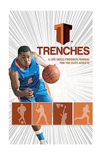 Trenches A Life Skills Program Manual For The Elite Athlete: The Trenches High School Program was developed to assist the high school student in ... that colleges clamor to add to their schools.