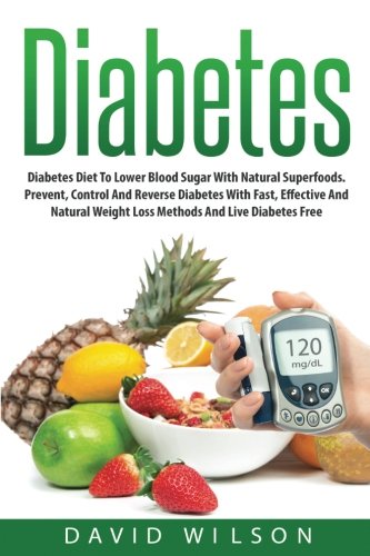 Diabetes: The Diabetes Diet To Lower Blood Sugar And Reverse Diabetes. Prevent, Control And Reverse Diabetes Using This Step By Step Guide To Cure Diabetes, Loose Weight And Become Diabetes Free