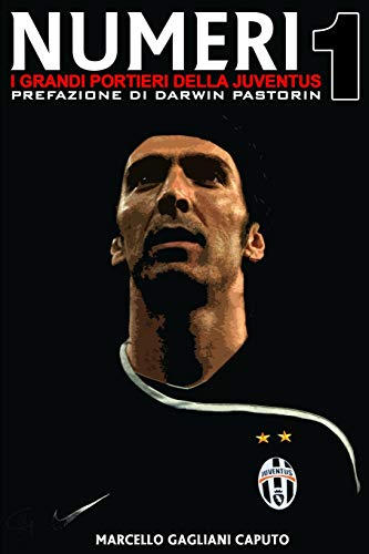Numeri 1 - I grandi portieri della Juventus (Italian Edition)