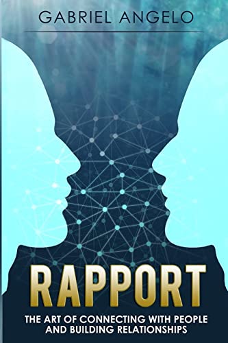 Rapport: The Art of Connecting with People and Building Relationships