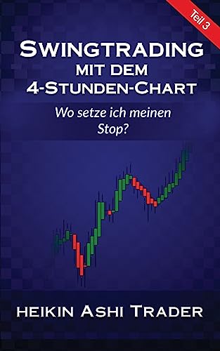 Swingtrading mit dem 4-Stunden-Chart 3: Teil 3: Wo setze ich meinen Stop? (German Edition)