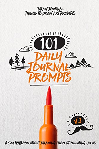 101 Daily Journal Prompts: A Sketchbook About Drawing from Stimulating Ideas