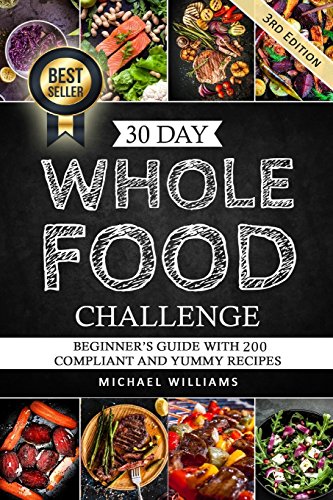 Whole: The 30 Day Whole Foods Challenge: Complete Cookbook of 90-AWARD WINNING Recipes Guaranteed to Lose Weight