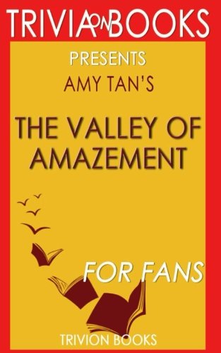 Trivia: The Valley of Amazement: A Novel By Amy Tan (Trivia-On-Books)