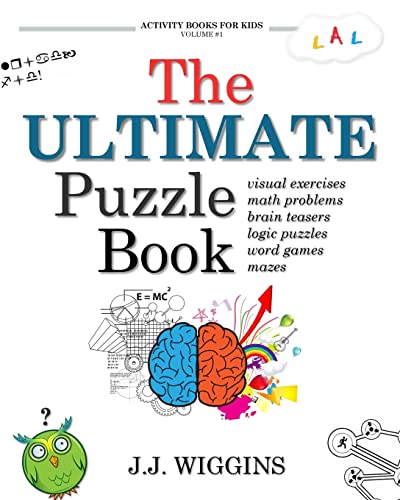 The Ultimate Puzzle Book: Mazes, Brain Teasers, Logic Puzzles, Math Problems, Visual Exercises, Word Games, and More! (Activity Books For Kids)