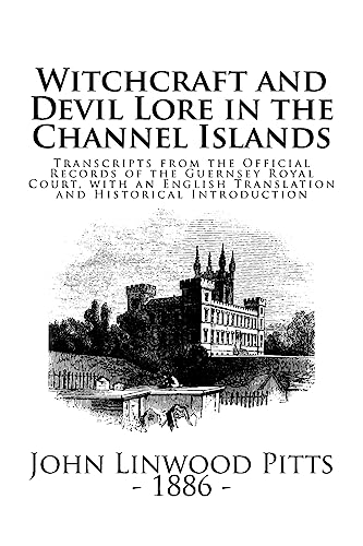 WITCHCRAFT AND DEVIL LORE IN THE CHANNEL ISLANDS: Witchcraft and Devil Lore in the Channel Islands