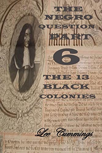 The Negro Question Part 6 The 13 Black Colonies