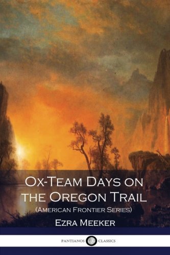 Ox-Team Days on the Oregon Trail (American Frontier Series) (Illustrated)