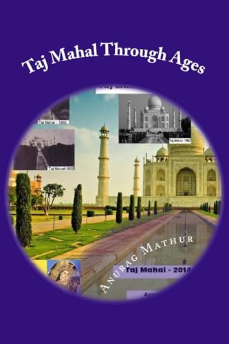Taj Mahal Through Ages: Taj Mahal Agra India - More than 150 years old and Rare Black & White Photographs .