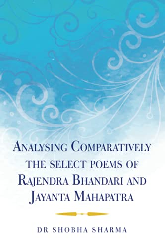 Analysing Comparatively the select poems of Rajendra Bhandari and Jayanta Mahapatra