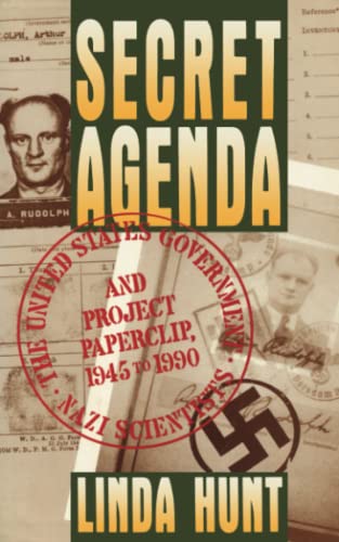 Secret Agenda: The United States Government, Nazi Scientists, and Project Paperclip, 1945-1990