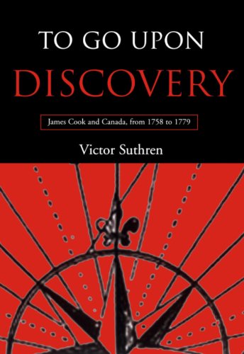 To Go Upon Discovery: James Cook and Canada, from 1758 to 1779: James Cook and Canada, 1758-1767