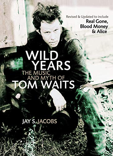 Wild Years: The Music And Myth of Tom Waits