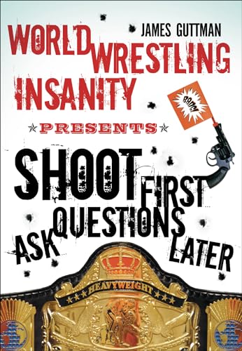 World Wrestling Insanity Presents: Shoot First . . . Ask Questions Later