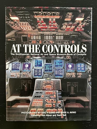 At the Controls: The Smithsonian National Air and Space Museum Book of Cockpits