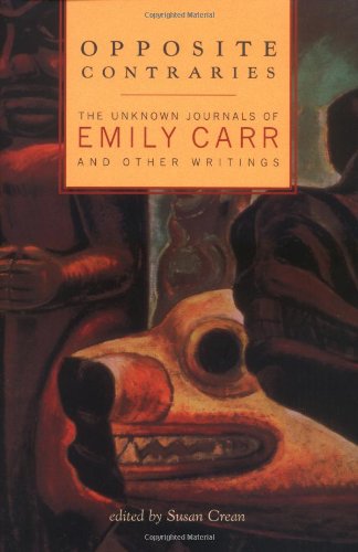 Opposite Contraries: The Unknown Journals of Emily Carr and Other Writings