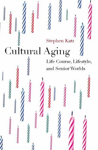 Cultural Aging: Life Course, Lifestyle, and Senior Worlds