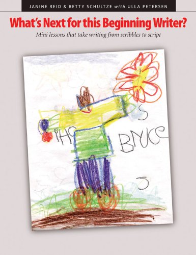 What's Next for This Beginning Writer: Mini-lessons That Take Writing from Scribbles to S: Mini-lessons That Take Writing from Scribbles to Script