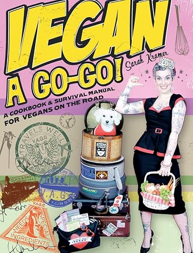 Vegan A Go-Go!: A Cookbook & Survival Manual for Vegans on the Road