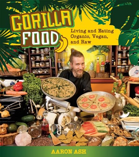 Gorilla Food: Living and Eating Organic, Vegan, and Raw