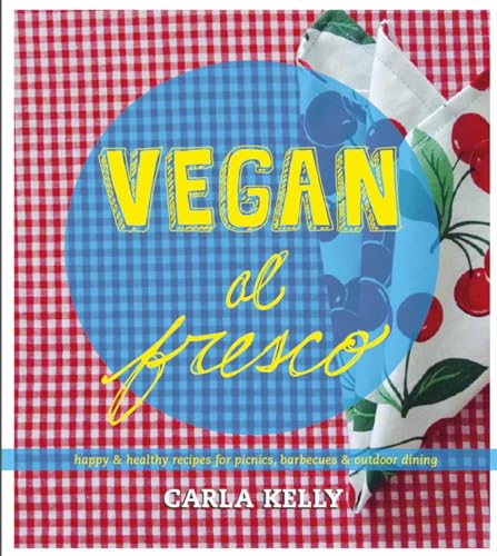 Vegan al Fresco : Happy and Healthy Recipes for Picnics, Barbecues & Outdoor Dining