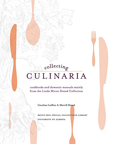 Collecting Culinaria: Cookbooks and domestic manuals mainly from the Linda Miron Distad Collection (Bruce Peel Special Collections)