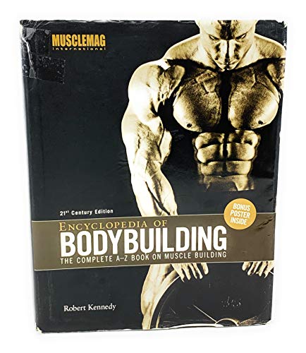 Encyclopedia of Bodybuilding: The Complete A-Z Book on Muscle Building: 21st Century Edition