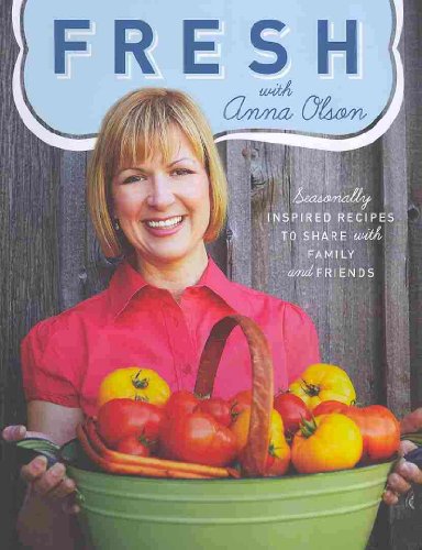 Fresh With Anna Olson: Seasonally Inspired Recipes to Share with Family and Friends