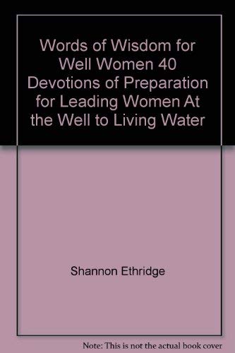 Words of Wisdom for Well Women 40 Devotions of Preparation for Leading Women At the Well to Living Water