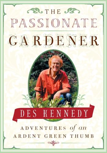 The Passionate Gardener: Adventures of an Ardent Green Thumb