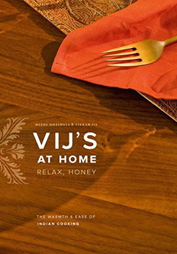 Vij's at Home: Relax, Honey: The Warmth and Ease of Indian Cooking
