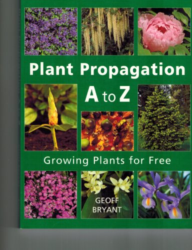 Plant Propagation A to Z: Growing Plants for Free