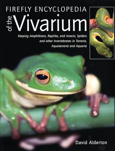 Firefly Encyclopedia of the Vivarium: Keeping Amphibians, Reptiles, and Insects, Spiders and Other Invertebrates in Terraria, Aquaterraria and Aquaria
