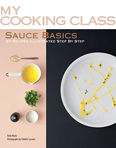 My Cooking Class Sauce Basics: 87 Recipes Illustrated Step by Step