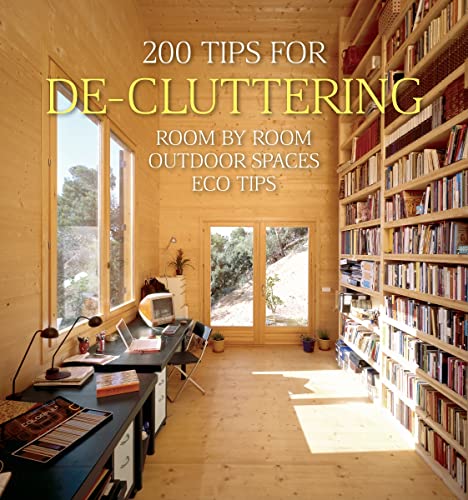 200 Tips for De-cluttering: Room by Room, Including Outdoor Spaces and Eco Tips