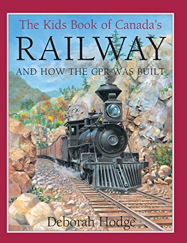 The Kids Book of Canada's Railway: and How the CPR Was Built