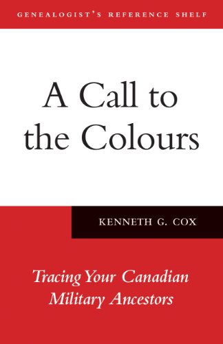 A Call to the Colours: Tracing Your Canadian Military Ancestors (Genealogist's Reference Shelf, Band 7)