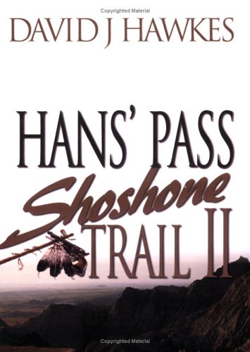 Shoshone Trail II: Hans' Pass [Paperback] Hawkes, David J. [Paperback] Hawkes, David J. [Paperback] Hawkes, David J. [Paperback] Hawkes, David J.
