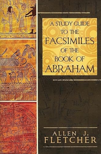 A Study Guide to the Facsimiles of the Book of Abraham Allen J. Fletcher Allen J. Fletcher