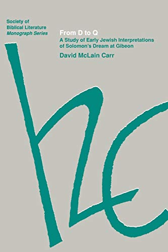 From D to Q: A Study of Early Jewish Interpretations of Solomon's Dream at Gibeon (Society of Biblical Literature Monograph Series, Band 44)