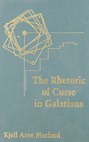 The Rhetoric of Curse in Galatians: Paul Confronts Another Gospel