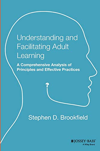 Understanding and Facilitating Adult Learning: A Comprehensive Analysis of Principles and Effective Practices