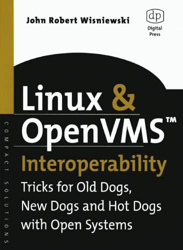 Linux and OpenVMS Interoperability: Tricks for Old Dogs, New Dogs and Hot Dogs with Open Systems (HP Technologies)