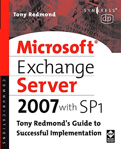 Microsoft Exchange Server 2007 with SP1: Tony Redmond's Guide to Successful Implementation