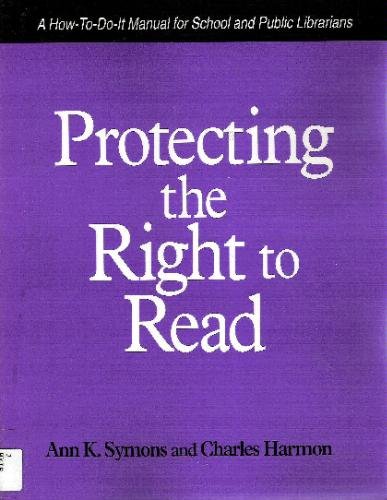Protecting the Right to Read: A How-to-Do-it Manual for School and Public Librarians: No. 60 (How-to-do-it Manuals)