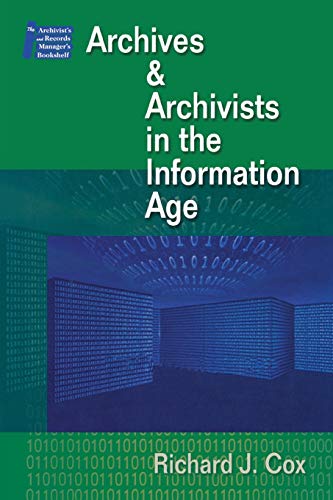 Archives and Archivists in the Information Age: 1 (Archivist's & Record Manager's Bookshelf)