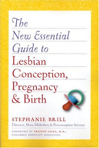 The New Essential Guide to Lesbian Conception, Pregnancy, and Birth